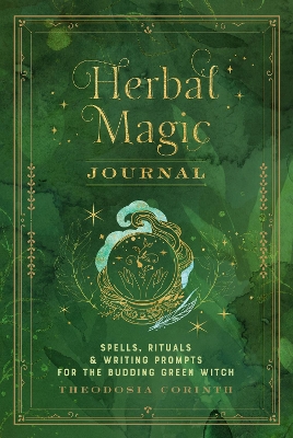 Herbal Magic Journal: Spells, Rituals, and Writing Prompts for the Budding Green Witch: Volume 12 book
