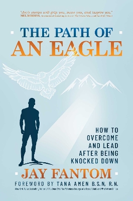 The Path of an Eagle: How to Overcome and Lead After Being Knocked Down book