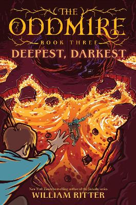 The Oddmire, Book 3: Deepest, Darkest: Deepest, Darkest by William Ritter