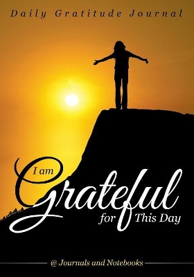 I Am Grateful for This Day - Daily Gratitude Journal book