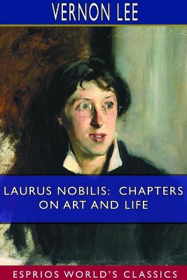 Laurus Nobilis: Chapters on Art and Life (Esprios Classics) by Vernon Lee