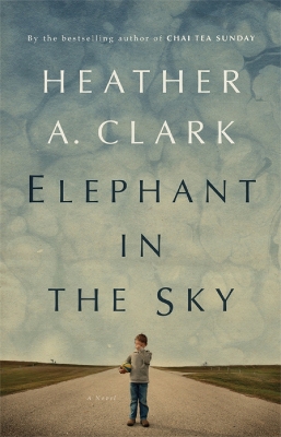 Elephant In The Sky: A Novel by Heather A. Clark