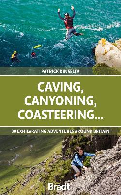 Caving, Canyoning, Coasteering..: 30 exhilarating adventures around Britain book