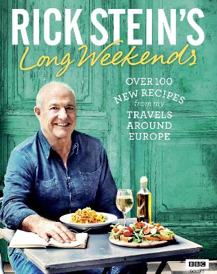 Rick Stein's Long Weekends by Rick Stein