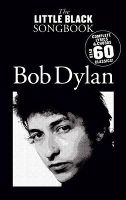 The Little Black Songbook, The: Bob Dylan by Bob Dylan