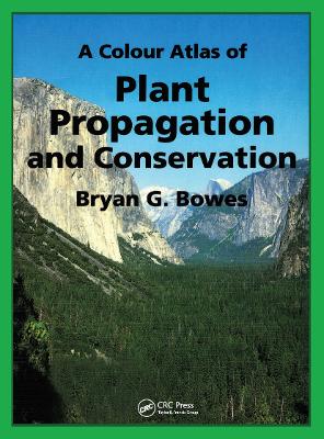 A Colour Atlas of Plant Propagation and Conservation by Bryan Bowes