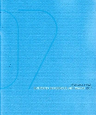 Xstrata Coal Emerging Indigenous Art Award 2007 book