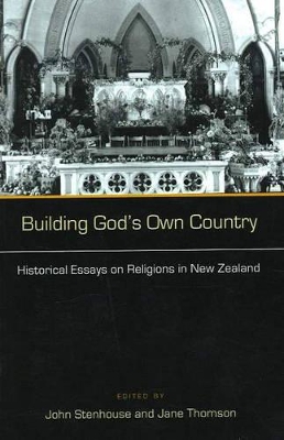 Building God's Own Country: Historical Essays on Religions in New Zealand book