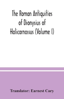 The Roman antiquities of Dionysius of Halicarnassus (Volume I) book