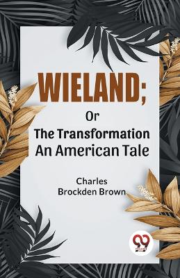 Wieland; or the Transformation an American Tale book