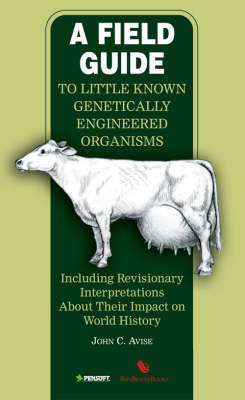 A Field Guide to Little Known Genetically Engineered Organisms: Including Revisionary Interpretations About Their Impact on World History book