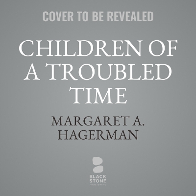 Children of a Troubled Time: Growing Up with Racism in Trump's America by Margaret A Hagerman