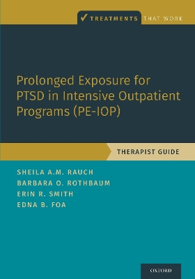 Prolonged Exposure for PTSD in Intensive Outpatient Programs (PE-IOP): Therapist Guide book