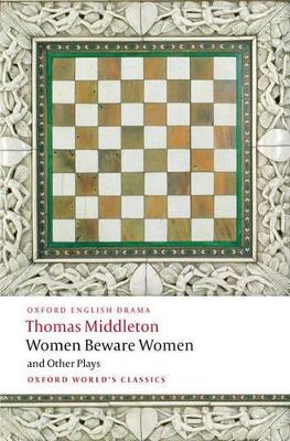 Women Beware Women, and Other Plays by Thomas Middleton