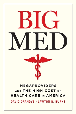 Big Med: Megaproviders and the High Cost of Health Care in America by David Dranove