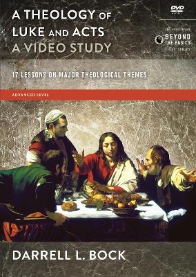 A Theology of Luke and Acts, A Video Study: 17 Lessons on Major Theological Themes by Darrell L. Bock