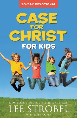 Case for Christ for Kids 90-Day Devotional by Lee Strobel