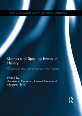 Games and Sporting Events in History: Organisations, Performances and Impact book