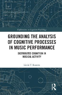 Grounding the Analysis of Cognitive Processes in Music Performance: Distributed Cognition in Musical Activity by Linda Kaastra
