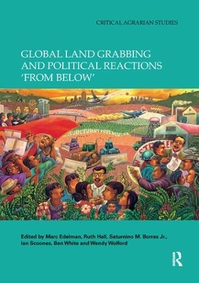 Global Land Grabbing and Political Reactions 'from Below' by Marc Edelman