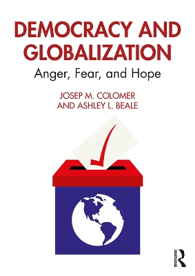 Democracy and Globalization: Anger, Fear, and Hope by Josep M. Colomer