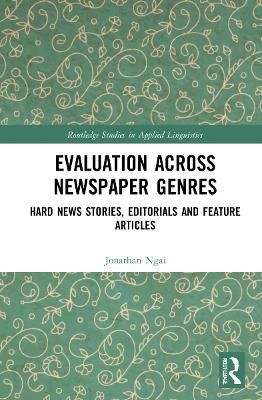 Evaluation Across Newspaper Genres: Hard News Stories, Editorials and Feature Articles by Jonathan Ngai