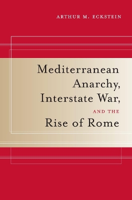 Mediterranean Anarchy, Interstate War, and the Rise of Rome book