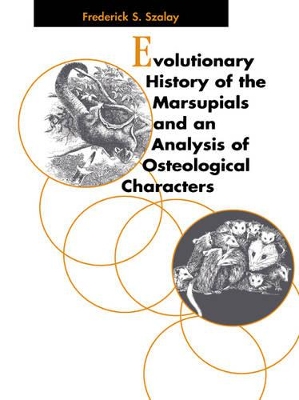 Evolutionary History of the Marsupials and an Analysis of Osteological Characters book