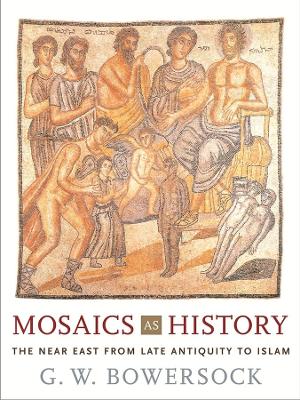 Mosaics as History by G. W. Bowersock