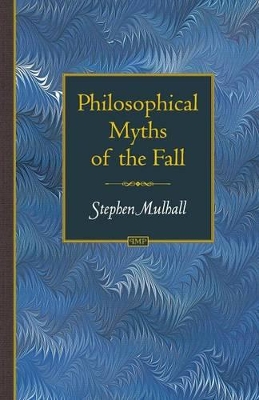 Philosophical Myths of the Fall by Stephen Mulhall