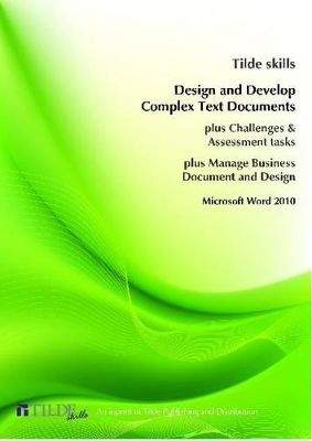 Design and Develop Complex Text Documents: Microsoft Word 2010 by Tilde skills