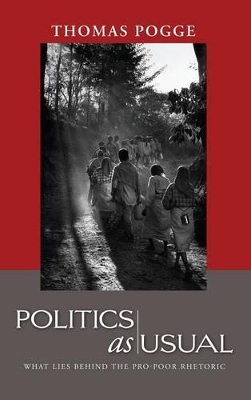 Politics as Usual: What Lies Behind the Pro-Poor Rhetoric by Thomas W. Pogge