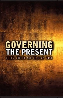 Governing the Present: Administering Economic, Social and Personal Life by Nikolas Rose