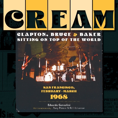 Cream: Clapton, Bruce & Baker Sitting on Top of the World: San Francisco, February–March 1968 book