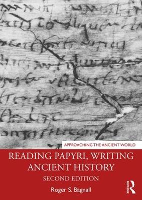 Reading Papyri, Writing Ancient History by Roger S Bagnall