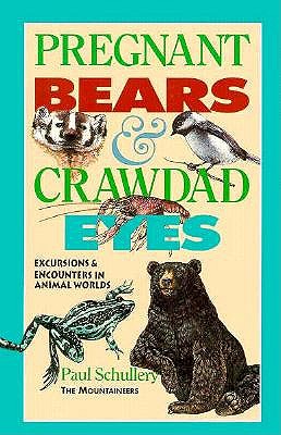 Pregnant Bears and Crawdad Eyes: Excursions and Encounters in Animal Worlds book