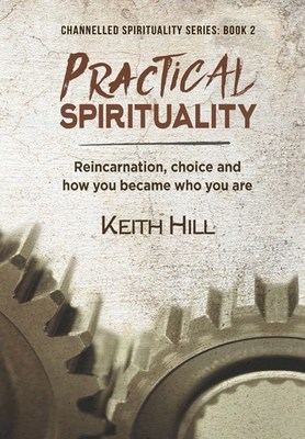 Practical Spirituality: Reincarnation, Choice and How You Became Who You Are book