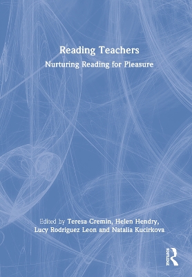 Reading Teachers: Nurturing Reading for Pleasure by Teresa Cremin