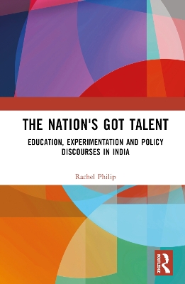 The Nation's Got Talent: Education, Experimentation and Policy Discourses in India book