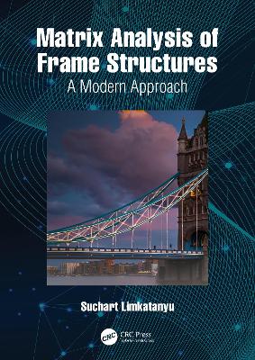 Matrix Analysis of Frame Structures: A Modern Approach by Suchart Limkatanyu