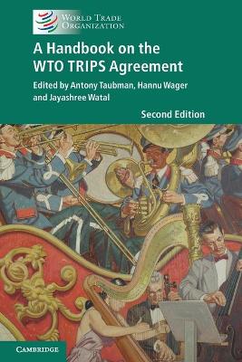 A Handbook on the WTO TRIPS Agreement by Antony Taubman