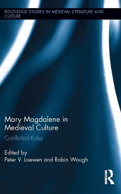 Mary Magdalene in Medieval Culture: Conflicted Roles by Peter Loewen