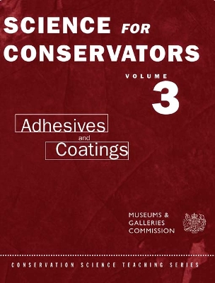 The The Science For Conservators Series: Volume 3: Adhesives and Coatings by C.V. Horie