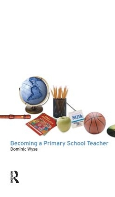 Becoming a Primary School Teacher by Dominic Wyse