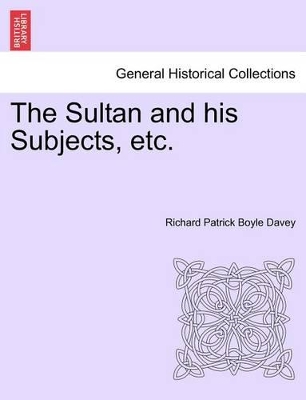 The Sultan and His Subjects, Etc. Vol. II. by Richard Patrick Boyle Davey