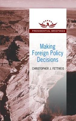 Making Foreign Policy Decisions by Christopher J. Fettweis