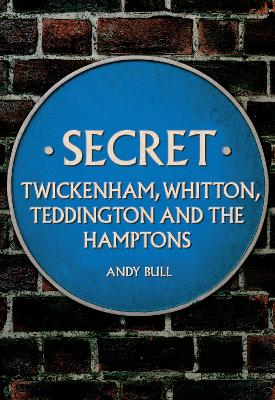 Secret Twickenham, Whitton, Teddington and the Hamptons book