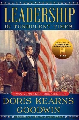 Leadership in Turbulent Times by Doris Kearns Goodwin