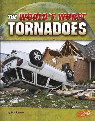 The World's Worst Tornadoes by John R. Baker