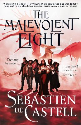 The Malevolent Eight: The Explosive Sequel to the Massive Hit Fantasy Novel THE MALEVOLENT SEVEN by Sebastien de Castell